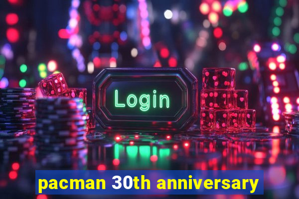 pacman 30th anniversary